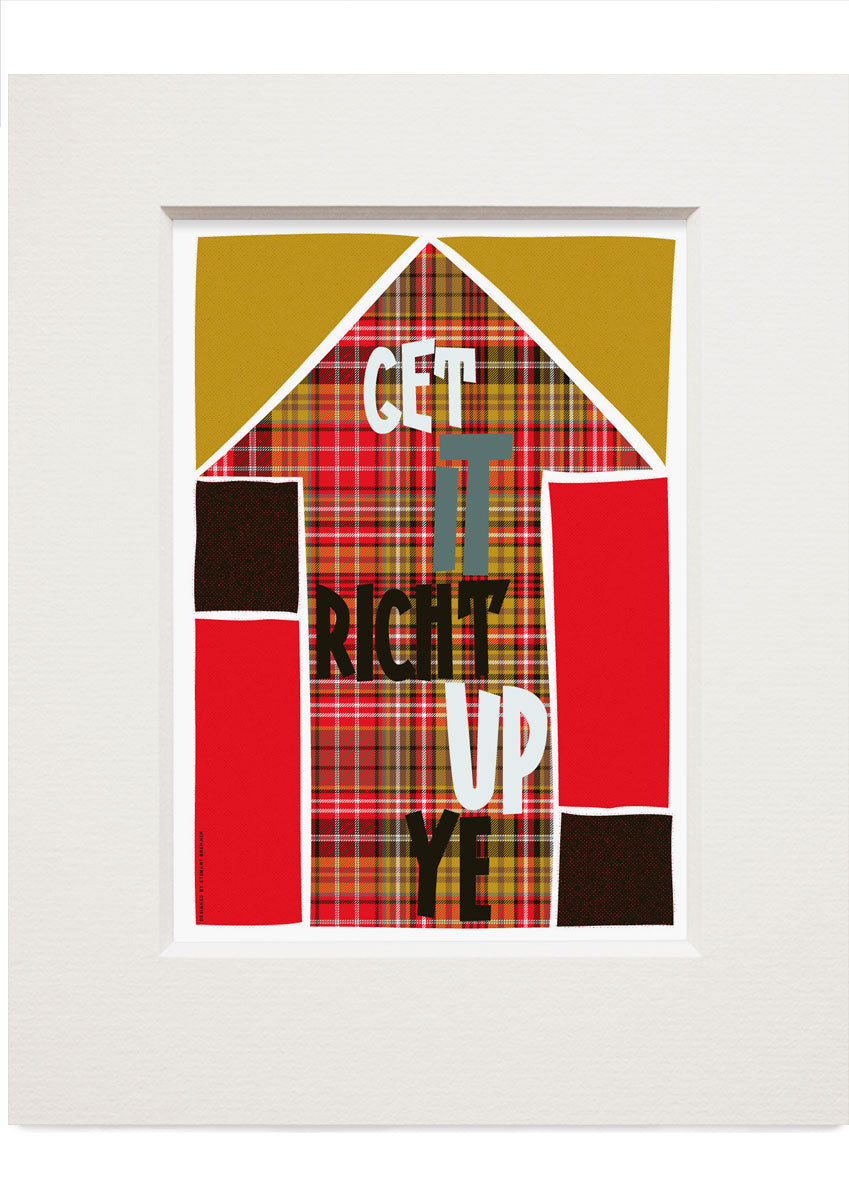 Get it richt up ye (on tartan) – small mounted print