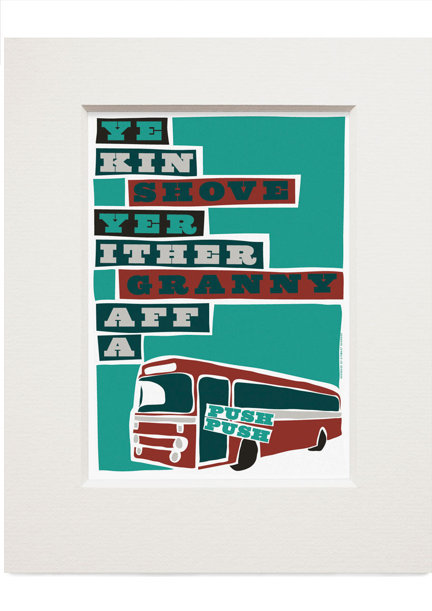 Ye kin shove yer ither granny aff a bus – small mounted print