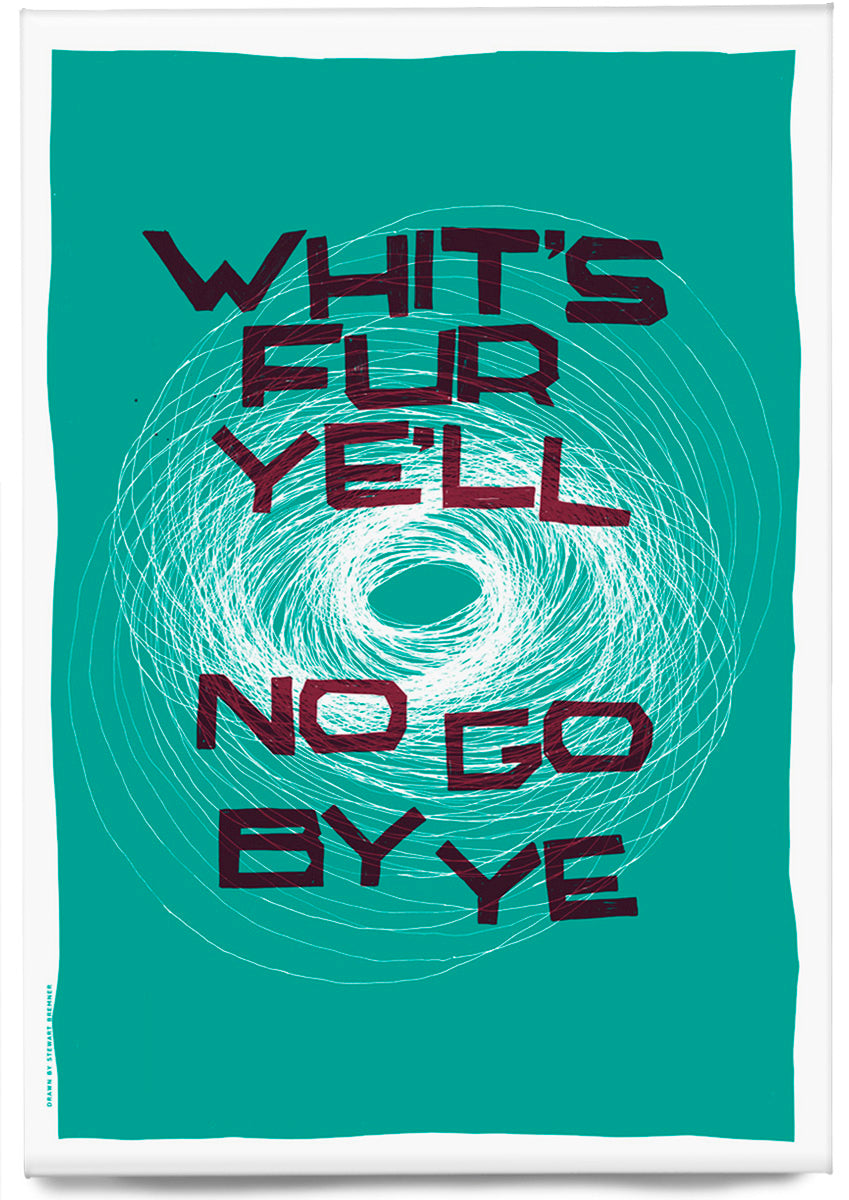 Whit's fur ye'll no go by ye (turquoise) – magnet