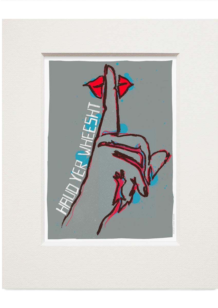 Haud yer wheesht (grey) – small mounted print
