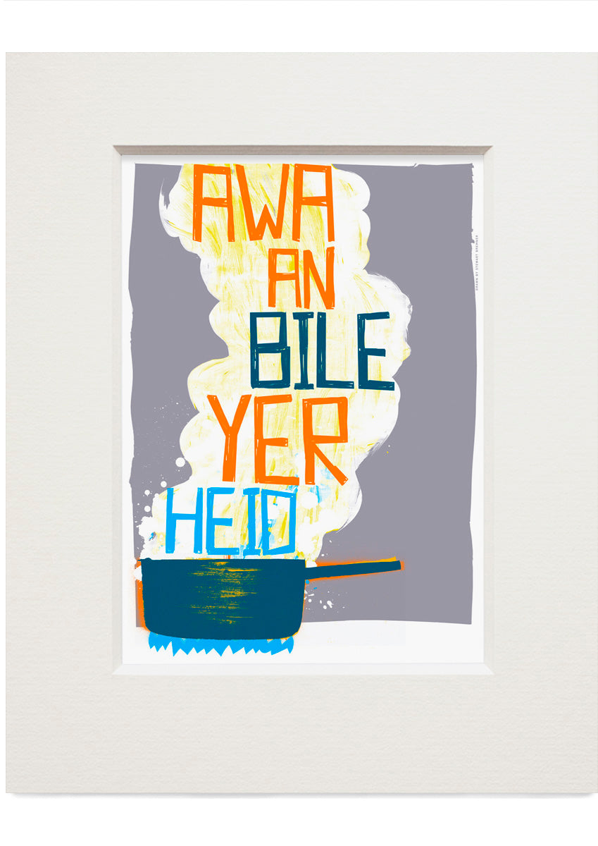 Awa an bile yer heid (grey) – small mounted print