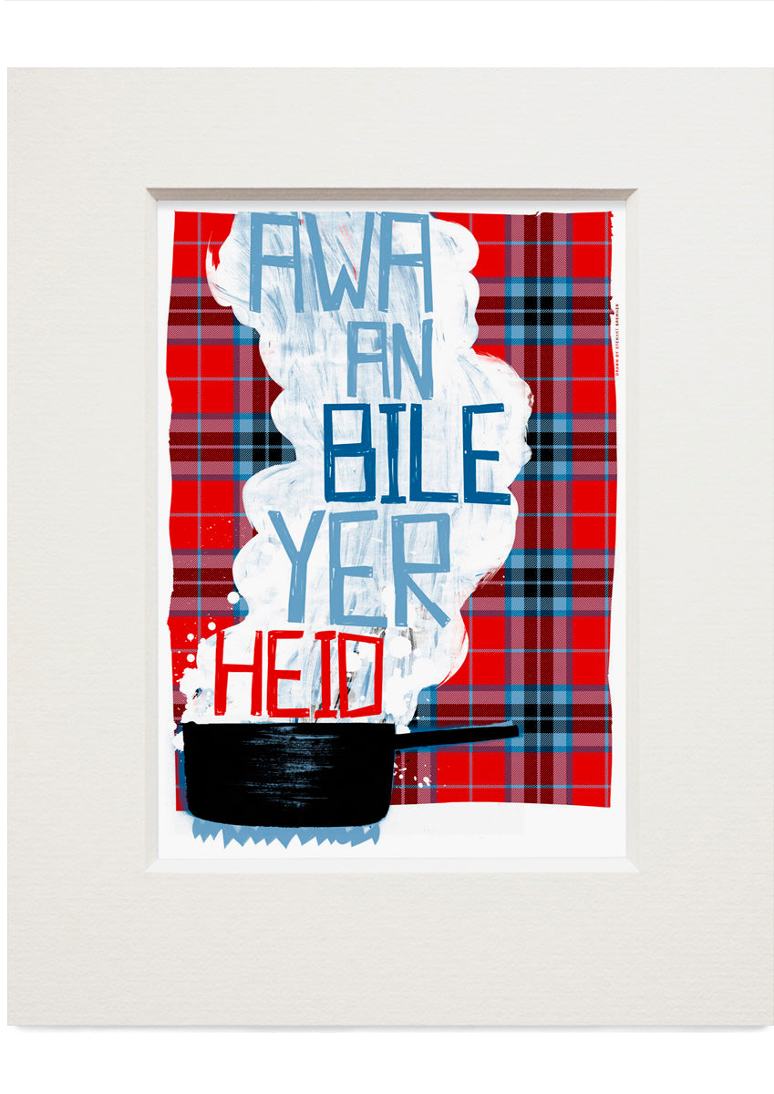 Awa an bile yer heid (oan tartan) – small mounted print