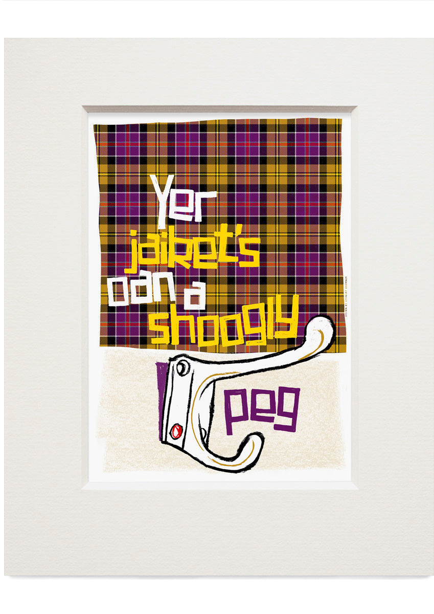 Yer jaiket's oan a shoogly peg (oan tartan) – small mounted print