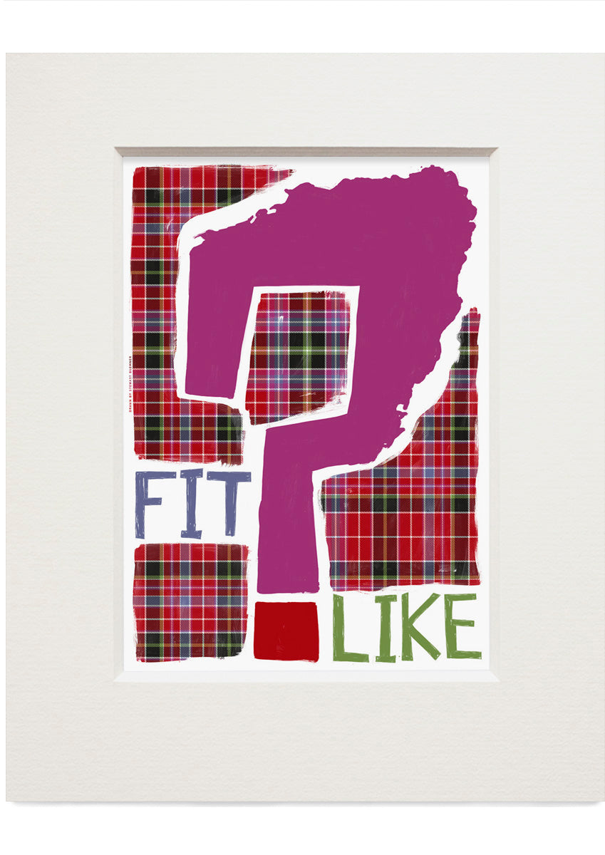 Fit like? (oan tartan) – small mounted print