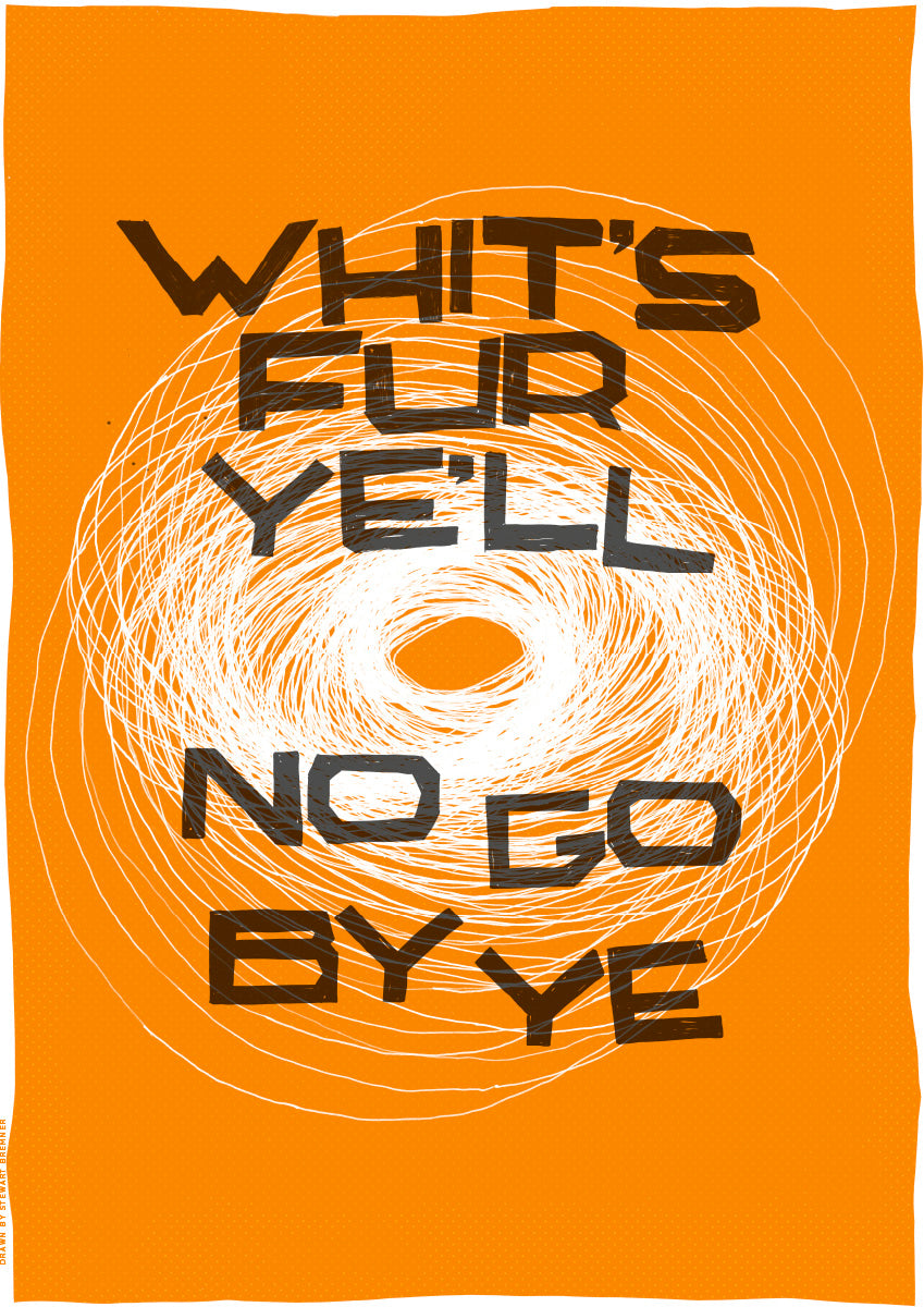 Whit's fur ye'll no go by ye (orange) – poster