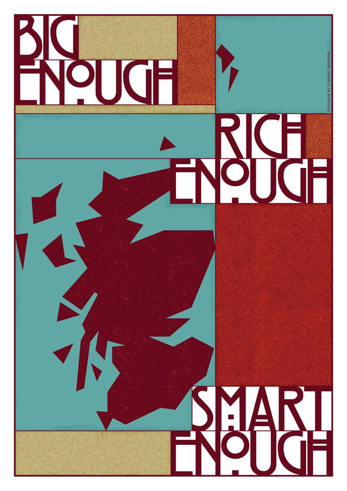 Big enough, rich enough, smart enough – poster - Indy Prints by Stewart Bremner
