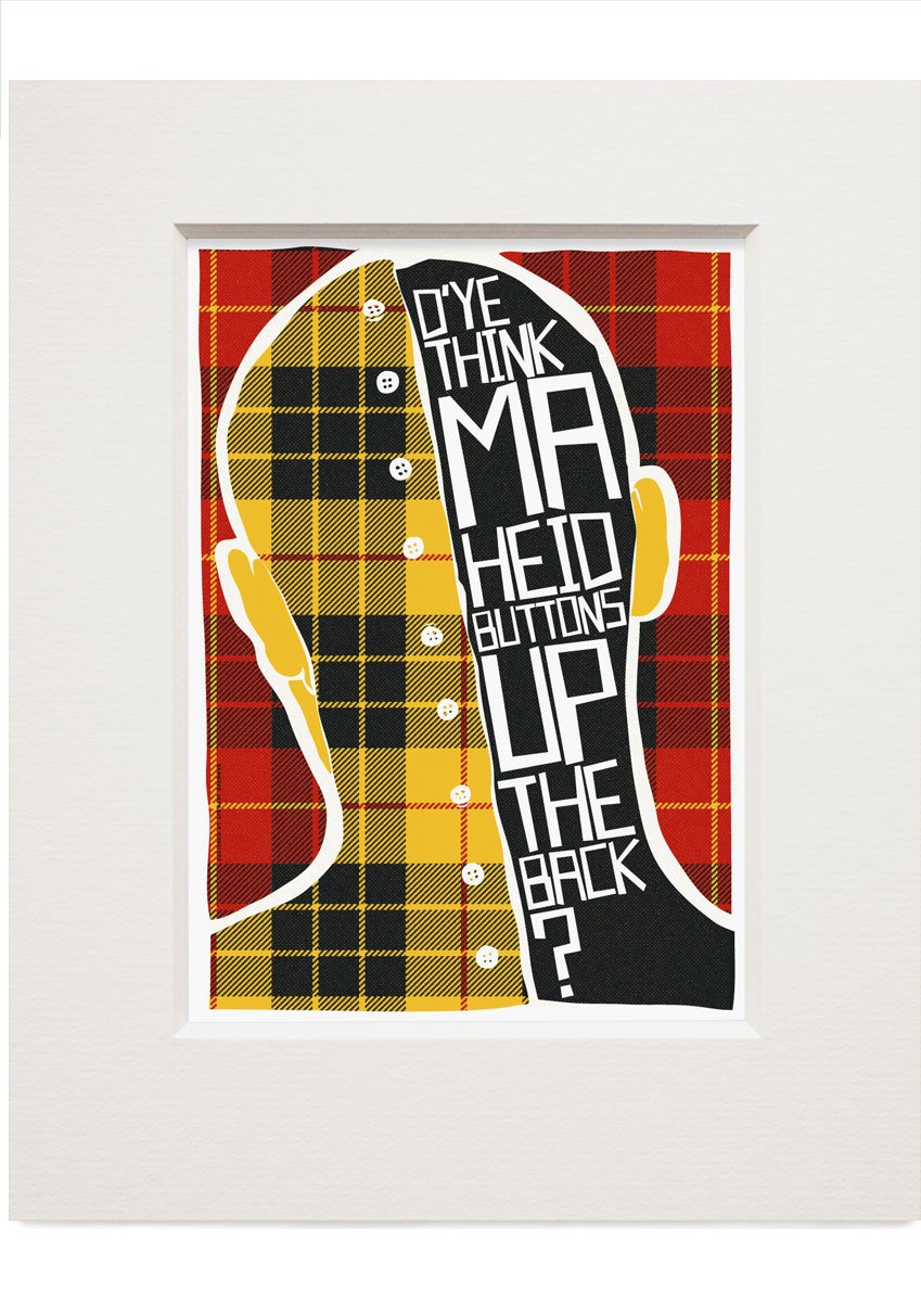 D'ye think ma heid buttons up the back? (on tartan) – small – Indy Prints by Stewart Bremner mounted print