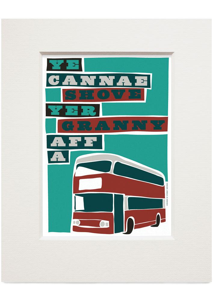 Ye cannae shove yer granny aff a bus – small mounted print - maroon - Indy Prints by Stewart Bremner