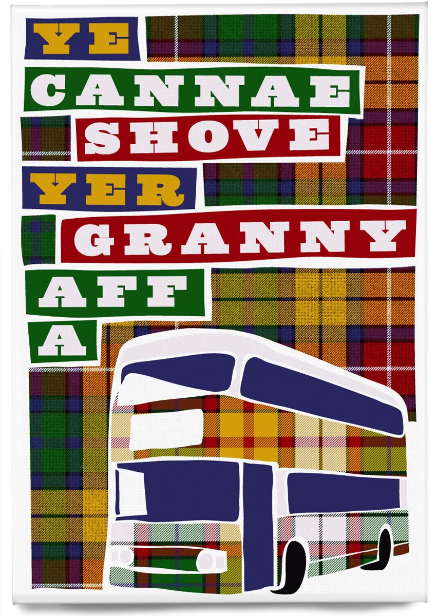 Ye cannae shove yer granny aff a bus (on tartan) – magnet – Indy Prints by Stewart Bremner