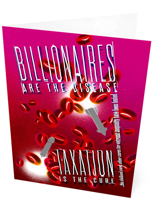 Billionaires are the disease - taxation is the cure – card
