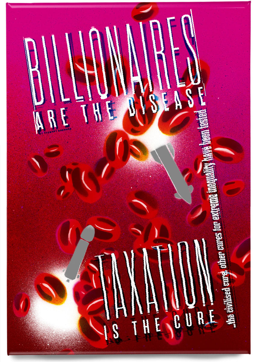 Billionaires are the disease - taxation is the cure – magnet