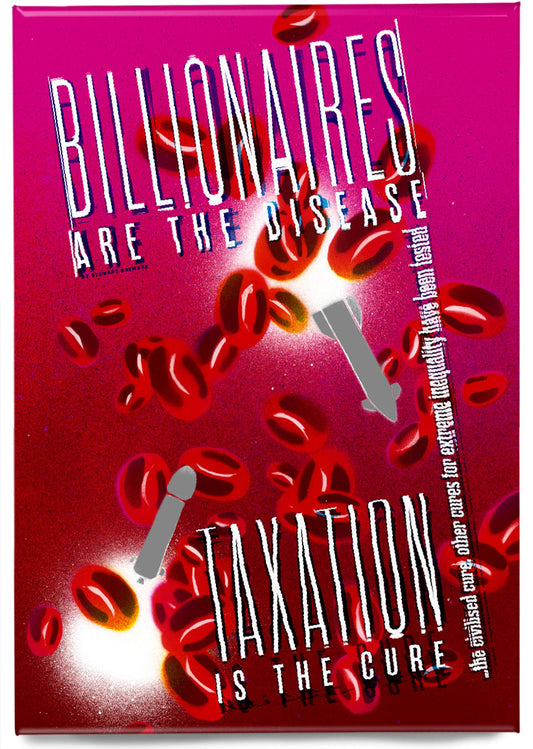 Billionaires are the disease - taxation is the cure – magnet