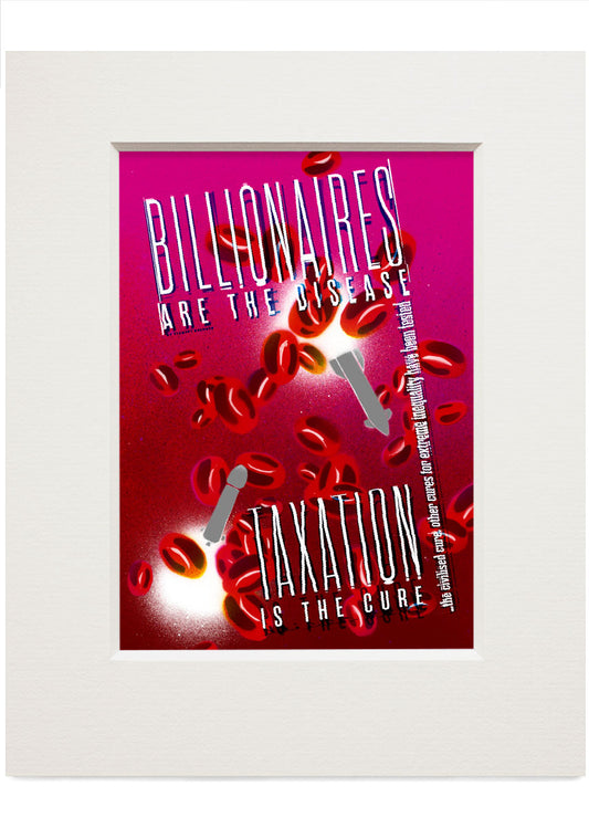 Billionaires are the disease - taxation is the cure – small mounted print