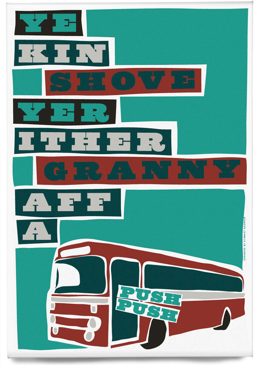 Ye kin shove yer ither granny aff a bus – magnet