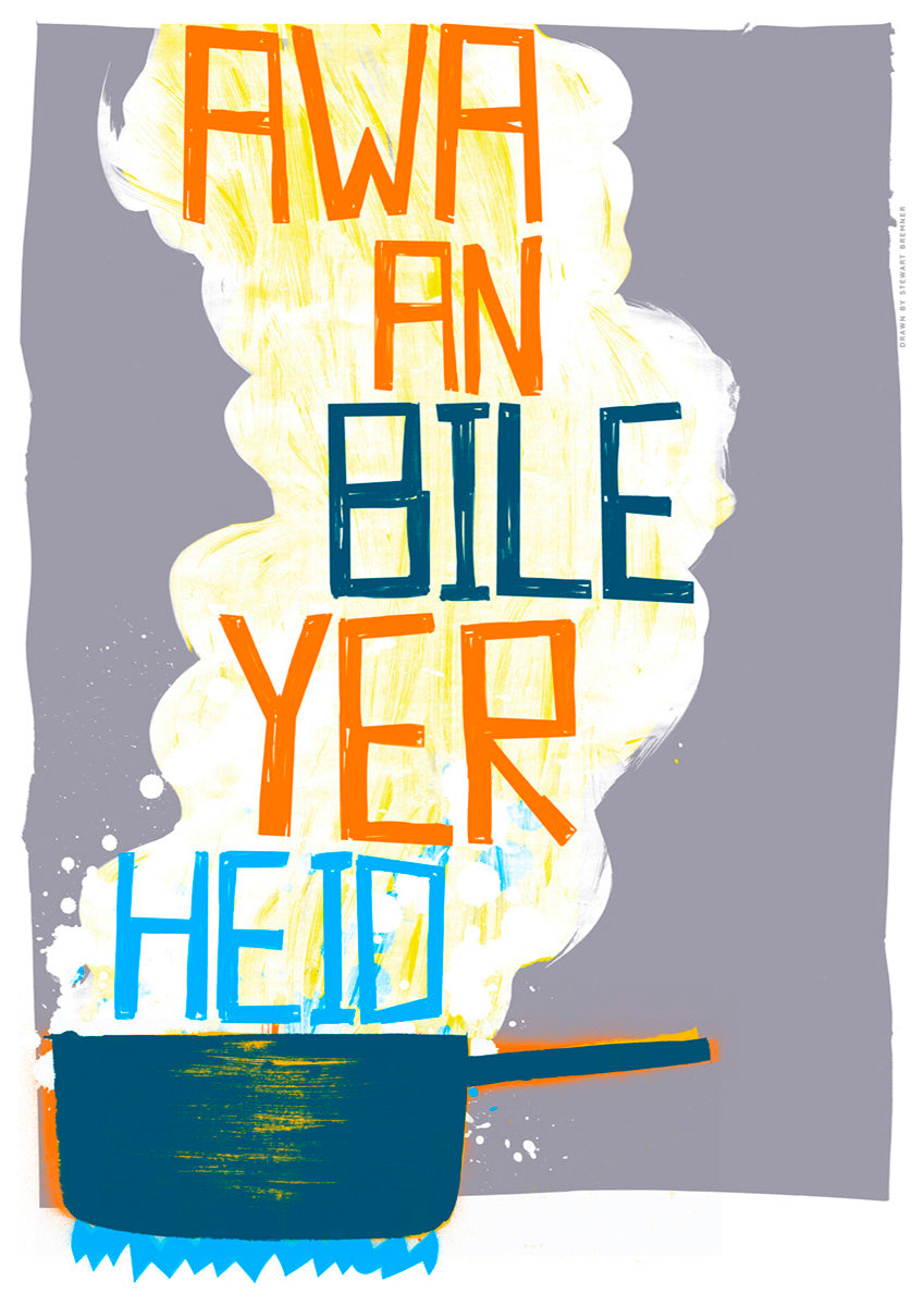 Awa an bile yer heid (grey) – giclée print