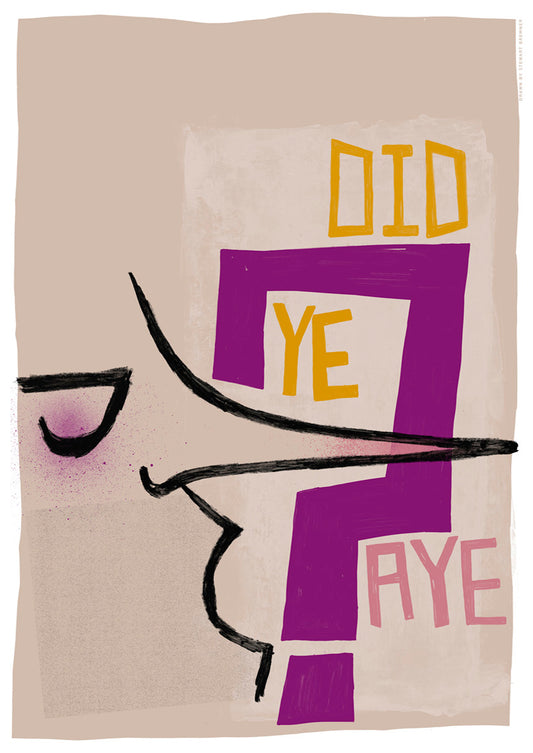 Did ye, aye? (grey) – giclée print