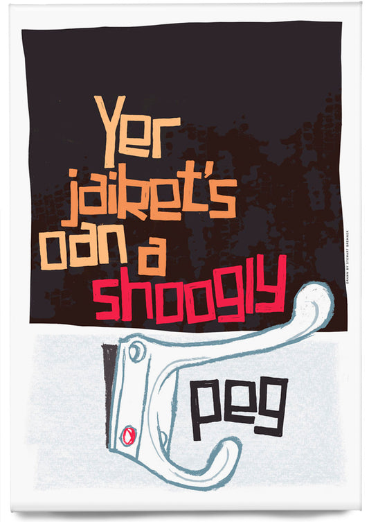 Yer jaiket's oan a shoogly peg (black) – magnet