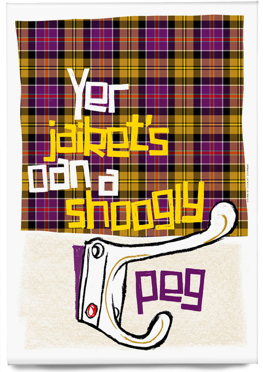 Yer jaiket's oan a shoogly peg (oan tartan) – magnet