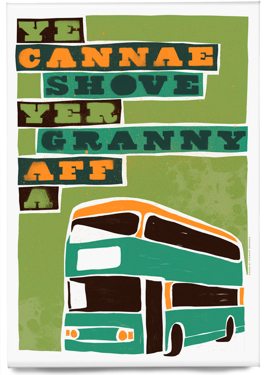 Ye cannae shove yer granny aff a bus (green) – magnet