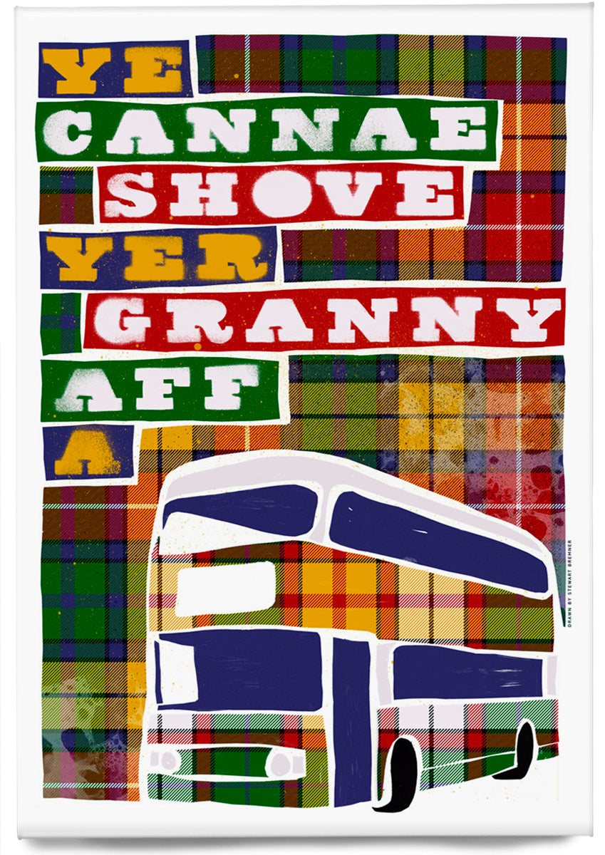 Ye cannae shove yer granny aff a bus (oan tartan) – magnet