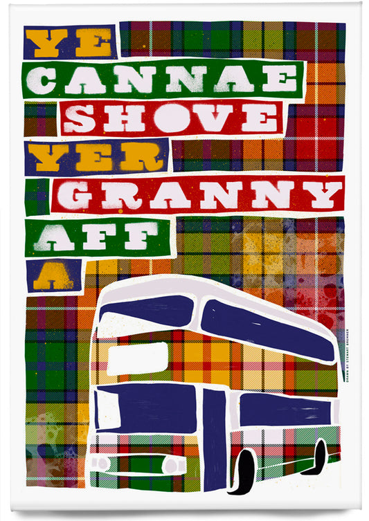 Ye cannae shove yer granny aff a bus (oan tartan) – magnet