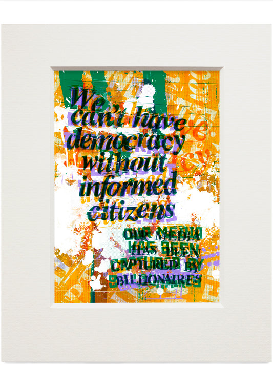 We can't have a democracy without informed citizens (amber) – small mounted print