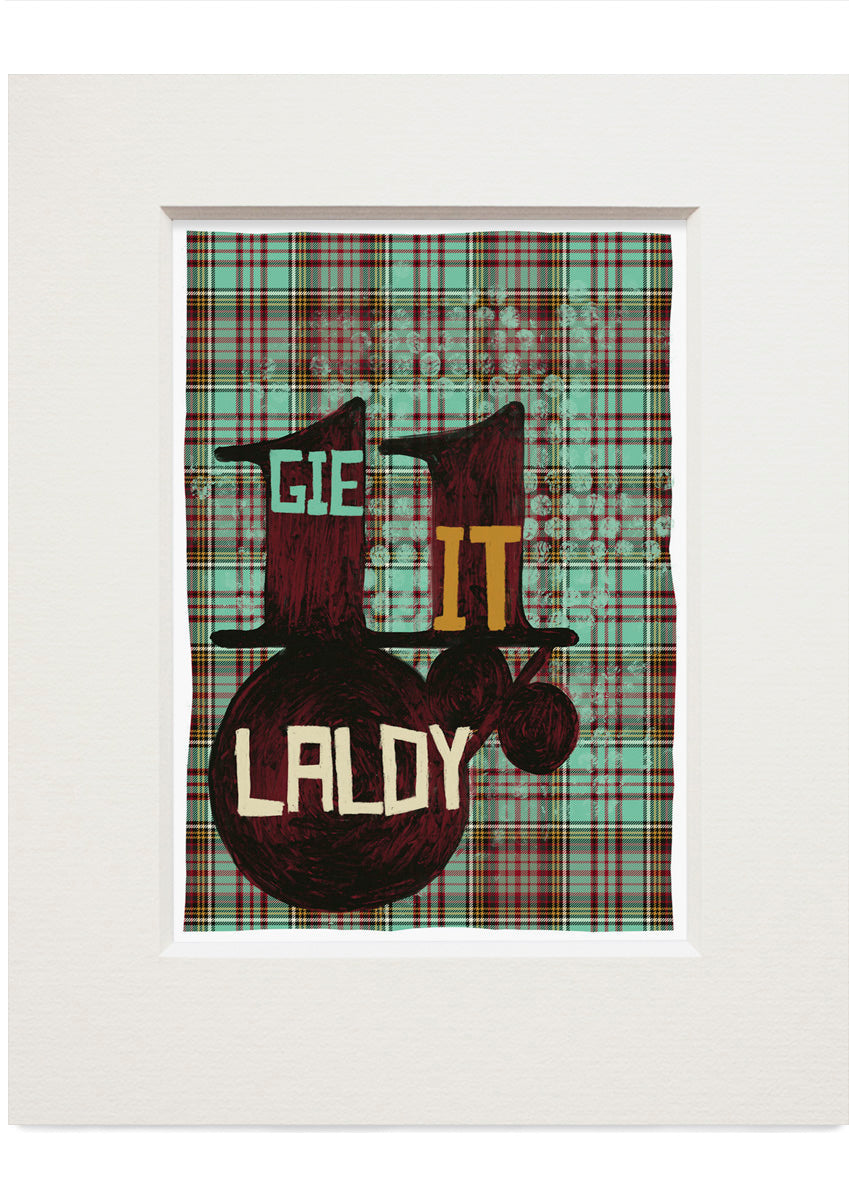 Gie it laldy (oan tartan) – small mounted print