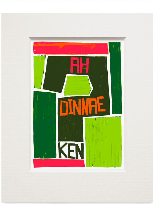 Ah dinnae ken (green) – small mounted print