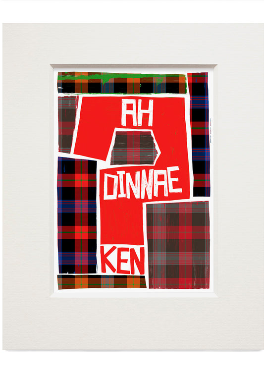 Ah dinnae ken (on tartan) – small mounted print