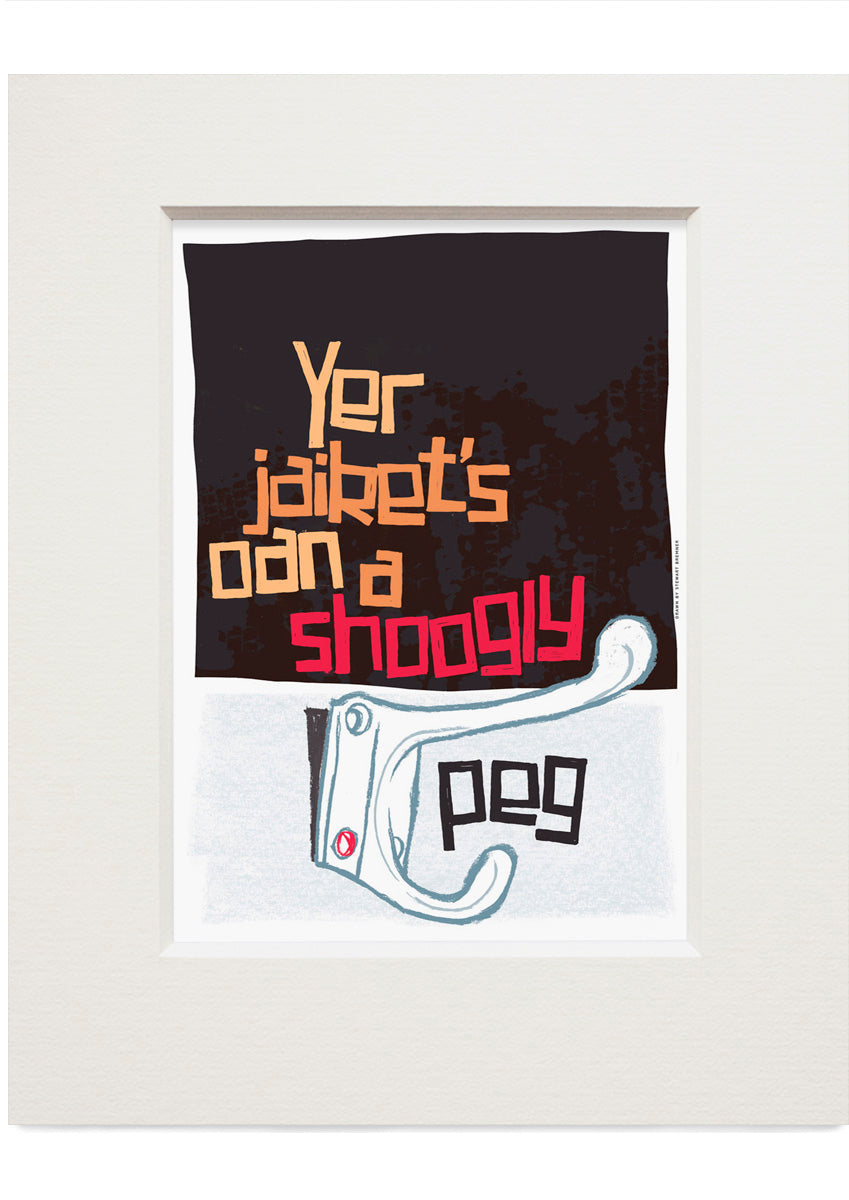 Yer jaiket's oan a shoogly peg (black) – small mounted print