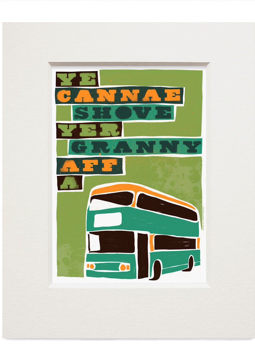 Ye cannae shove yer granny aff a bus (green) – small mounted print