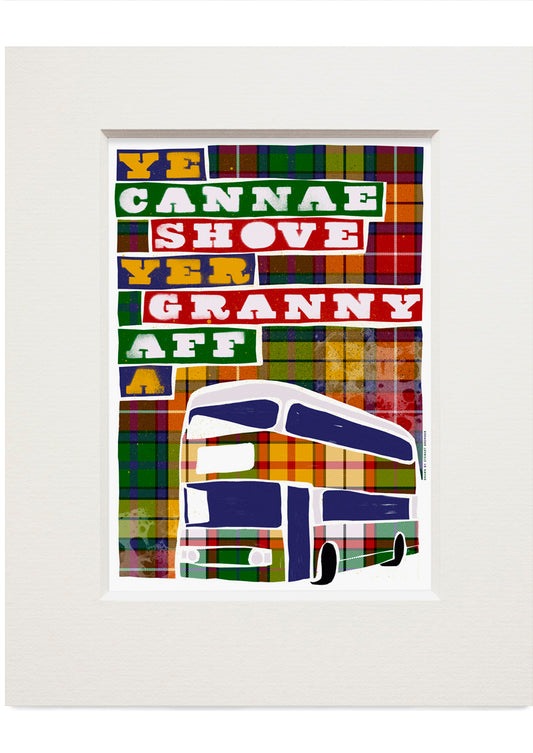 Ye cannae shove yer granny aff a bus (oan tartan) – small mounted print