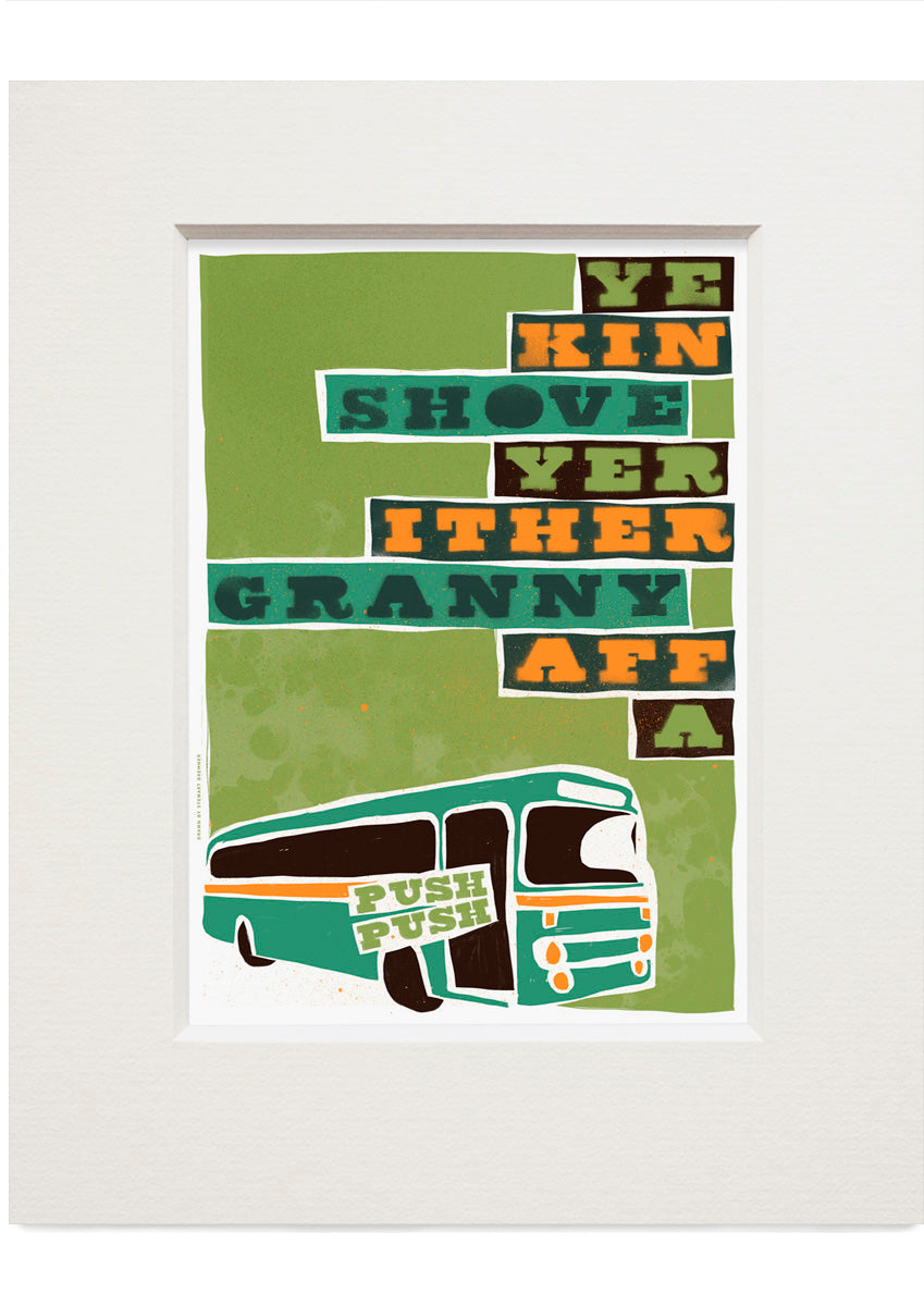 Ye kin shove yer ither granny aff a bus (green) – small mounted print