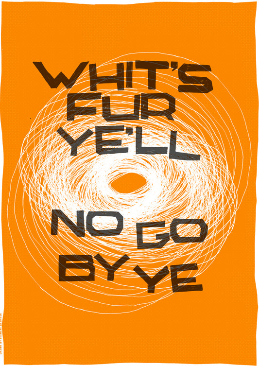 Whit's fur ye'll no go by ye (orange) – poster