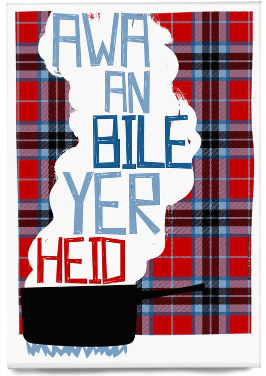 Awa an bile yer heid (on tartan) – magnet – Indy Prints by Stewart Bremner